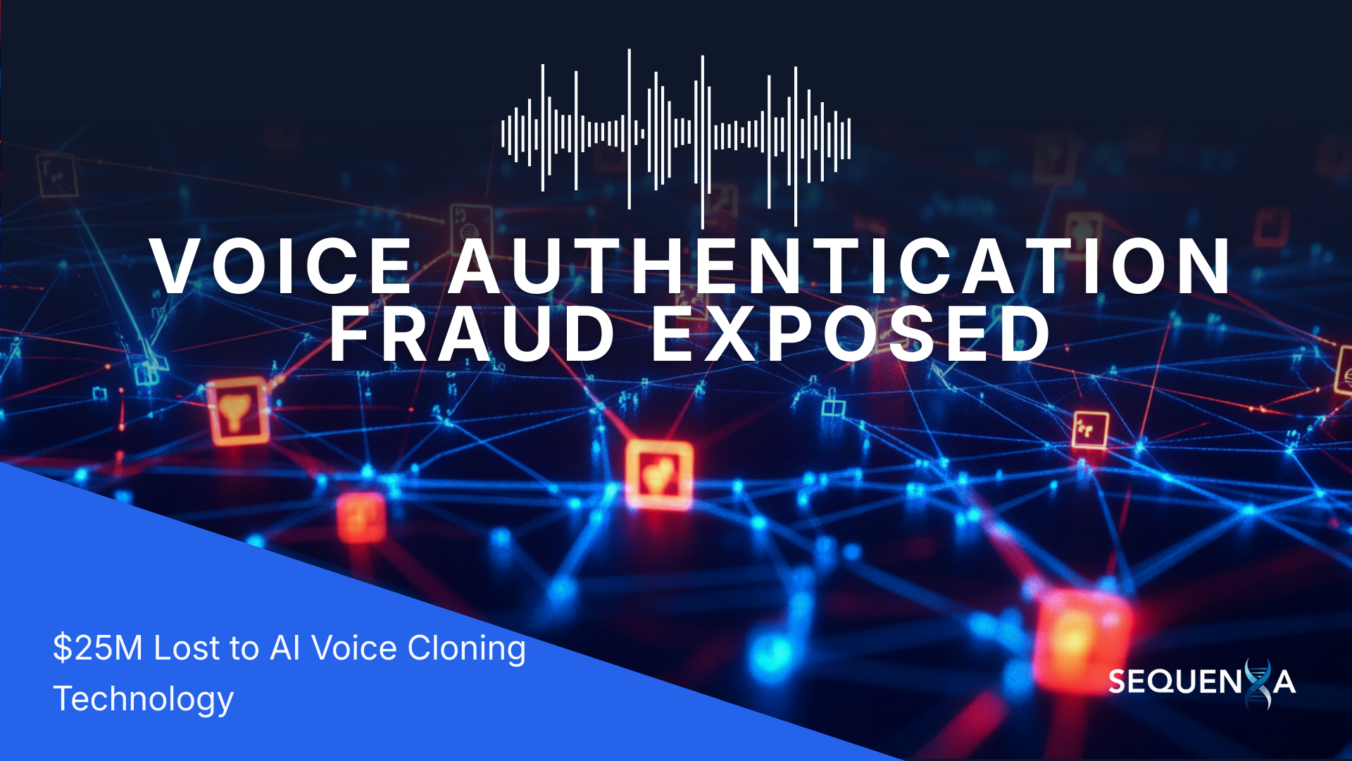 Voice Authentication Fraud: $25M Lost to AI Voice Clone